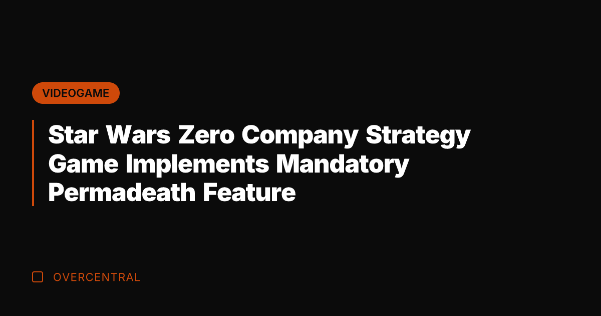 Star Wars Zero Company Strategy Game Implements Mandatory Permadeath Feature