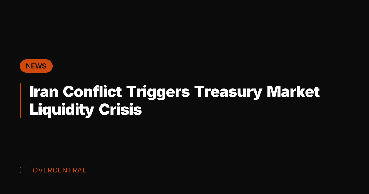 Iran Conflict Triggers Treasury Market Liquidity Crisis