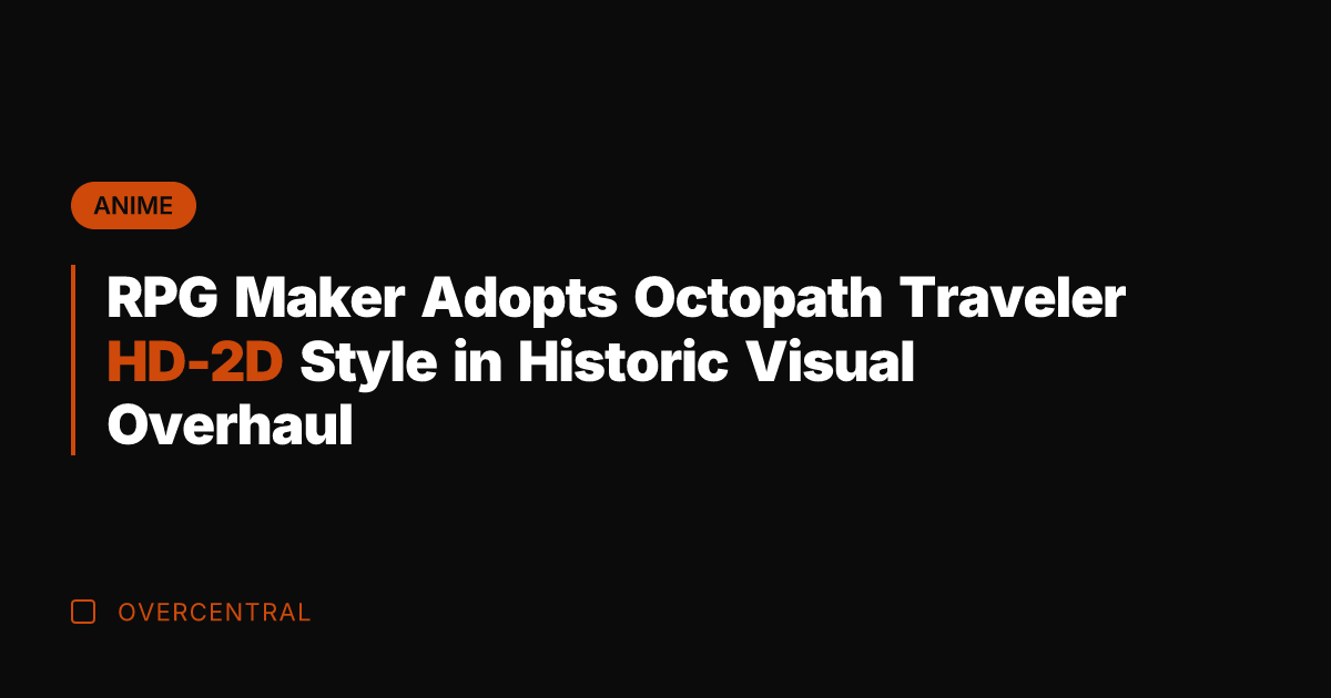 RPG Maker Adopts Octopath Traveler HD-2D Style in Historic Visual Overhaul
