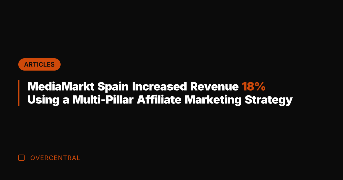 MediaMarkt Spain Increased Revenue 18% Using a Multi-Pillar Affiliate Marketing Strategy
