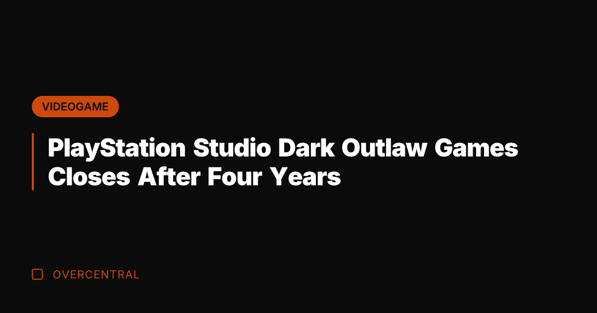 PlayStation Studio Dark Outlaw Games Closes After Four Years