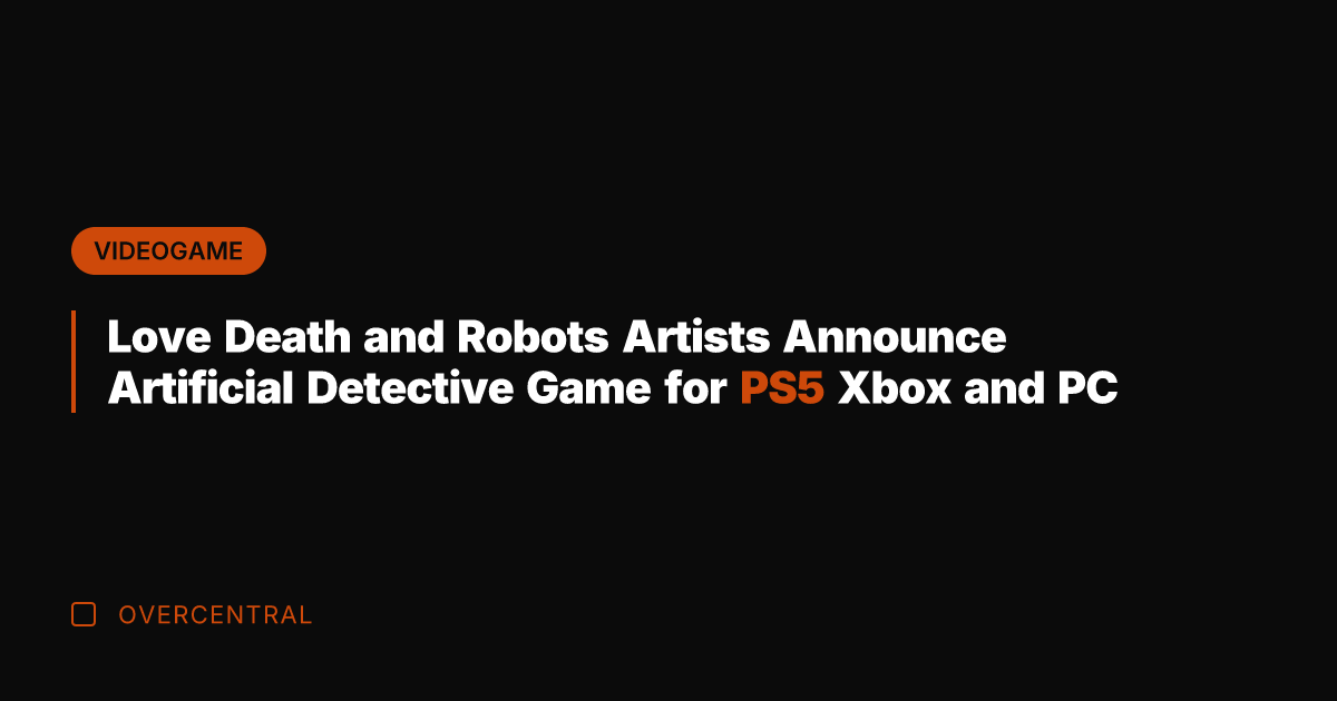 Love Death and Robots Artists Announce Artificial Detective Game for PS5 Xbox