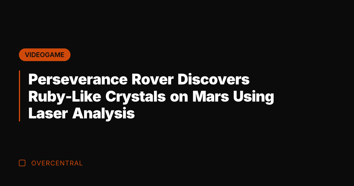 Perseverance Rover Discovers Ruby-Like Crystals on Mars Using Laser Analysis