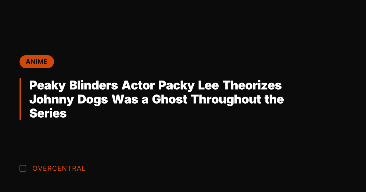 Peaky Blinders Actor Packy Lee Theorizes Johnny Dogs Was a Ghost Throughout