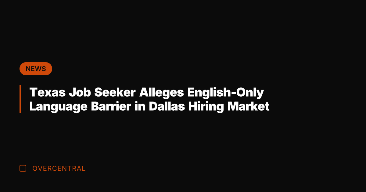 Texas Job Seeker Alleges English-Only Language Barrier in Dallas Hiring Market
