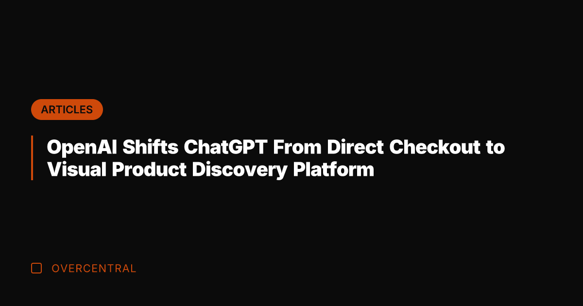 OpenAI Shifts ChatGPT From Direct Checkout to Visual Product Discovery Platform