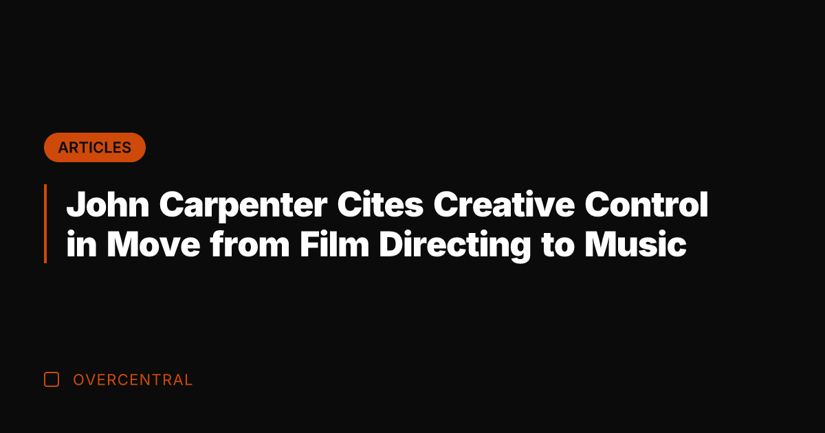 John Carpenter Cites Creative Control in Move from Film Directing to Music