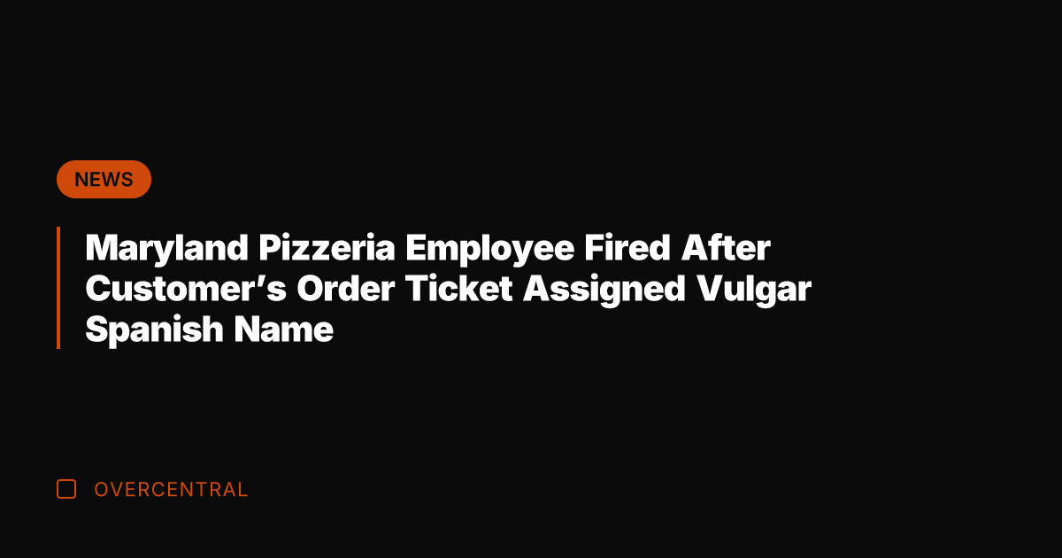 Maryland Pizzeria Employee Fired After Customer's Order Ticket Assigned Vulgar Spanish Name