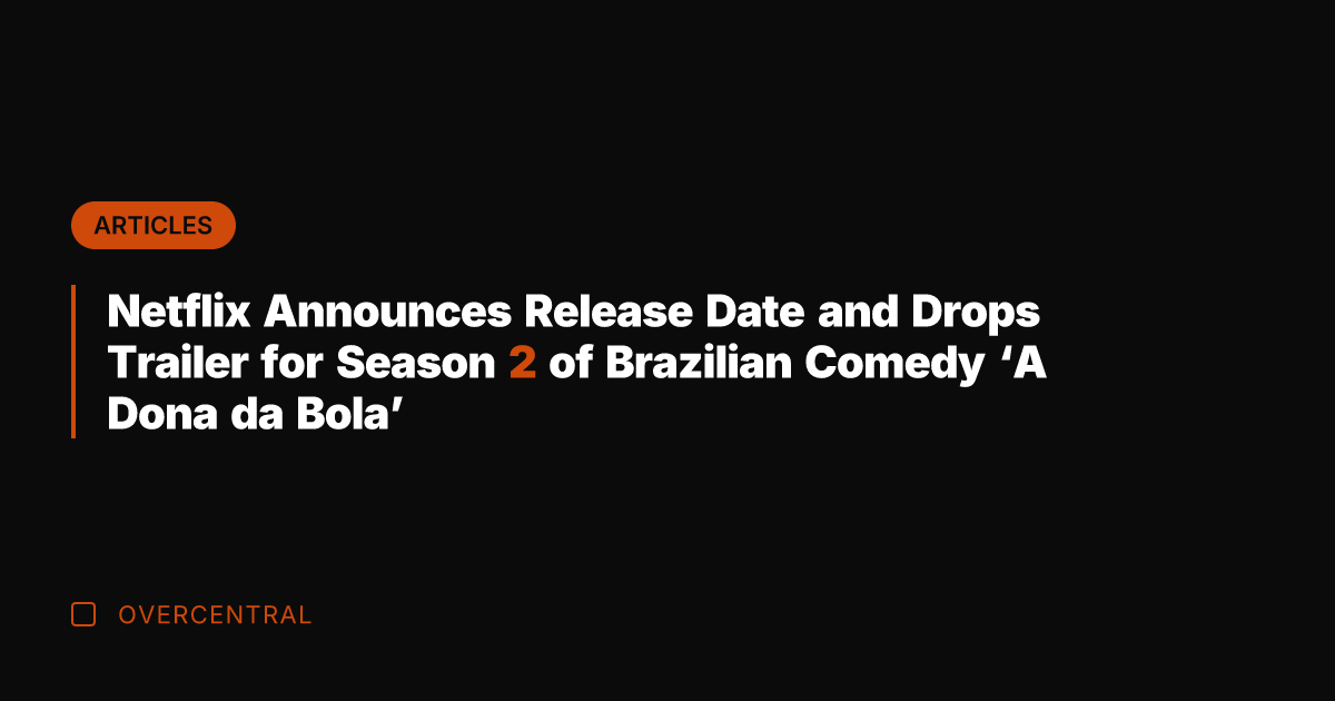 Netflix Announces Release Date and Drops Trailer for Season 2 of Brazilian