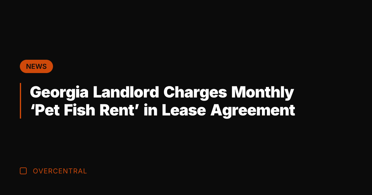 Georgia Landlord Charges Monthly 'Pet Fish Rent' in Lease Agreement