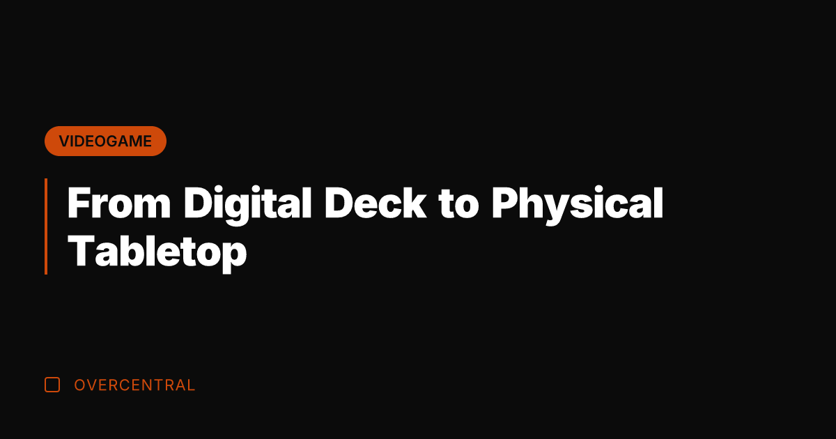 From Digital Deck to Physical Tabletop
