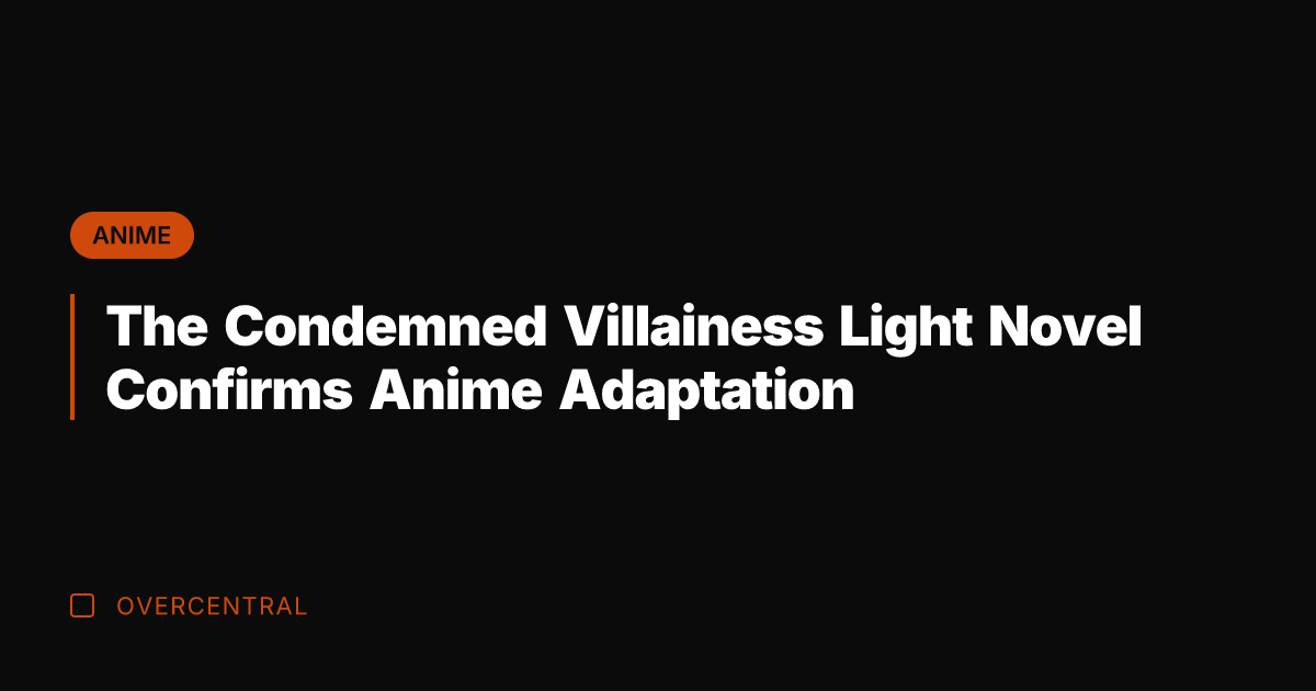 The Condemned Villainess Light Novel Confirms Anime Adaptation