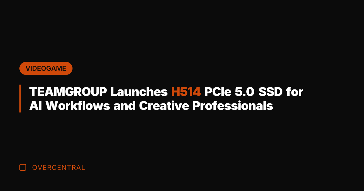 TEAMGROUP Launches H514 PCIe 5.0 SSD for AI Workflows and Creative Professionals