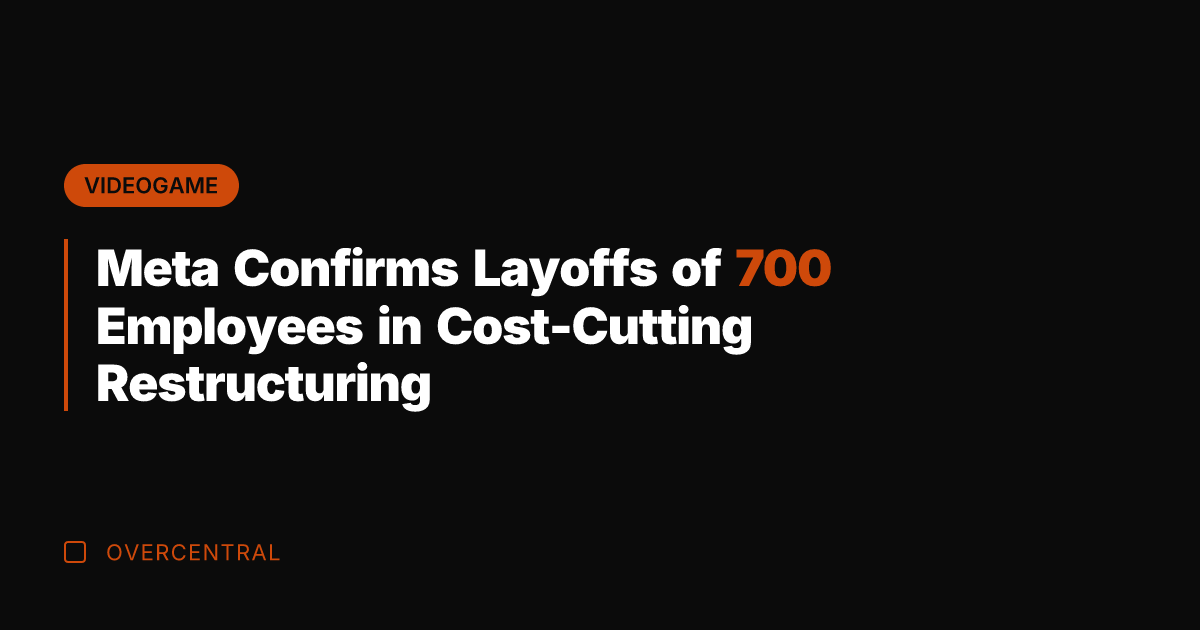 Meta Confirms Layoffs of 700 Employees in Cost-Cutting Restructuring