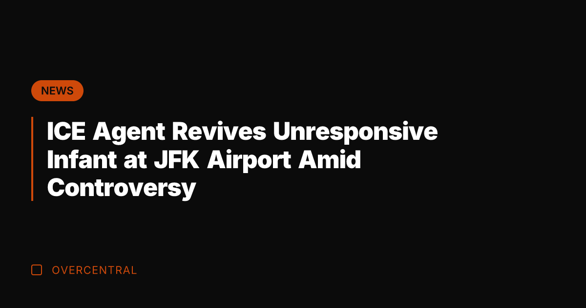 ICE Agent Revives Unresponsive Infant at JFK Airport Amid Controversy
