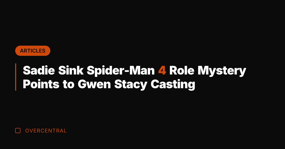 Sadie Sink Spider-Man 4 Role Mystery Points to Gwen Stacy Casting