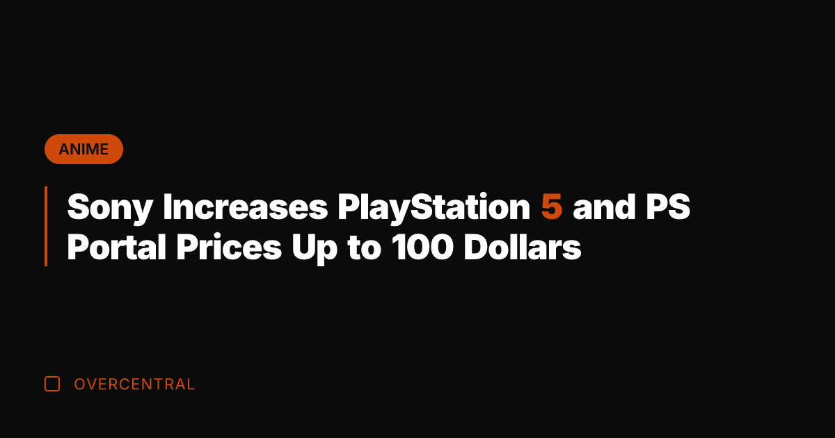 Sony Increases PlayStation 5 and PS Portal Prices Up to 100 Dollars