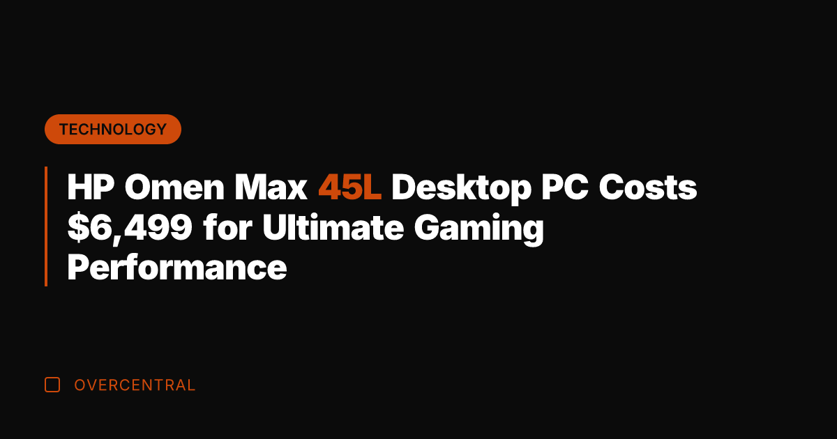 HP Omen Max 45L Desktop PC Costs ,499 for Ultimate Gaming Performance