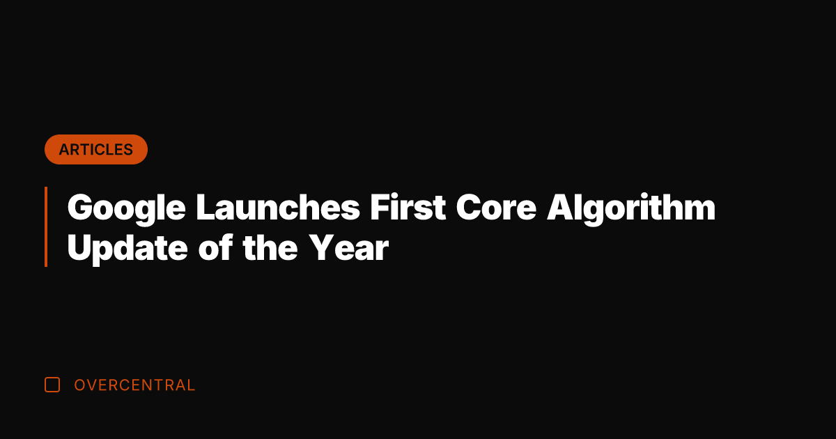 Google Launches First Core Algorithm Update of the Year