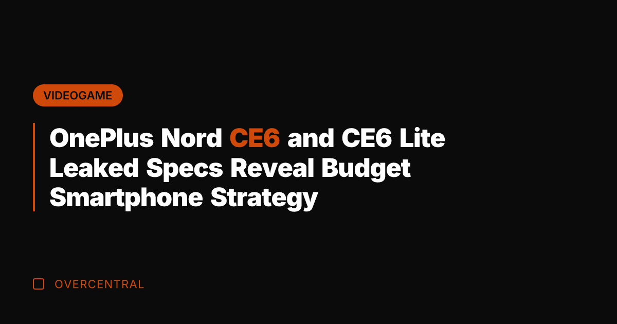 OnePlus Nord CE6 and CE6 Lite Leaked Specs Reveal Budget Smartphone Strategy