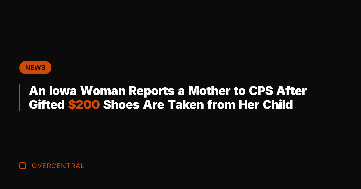 An Iowa Woman Reports a Mother to CPS After Gifted 0 Shoes