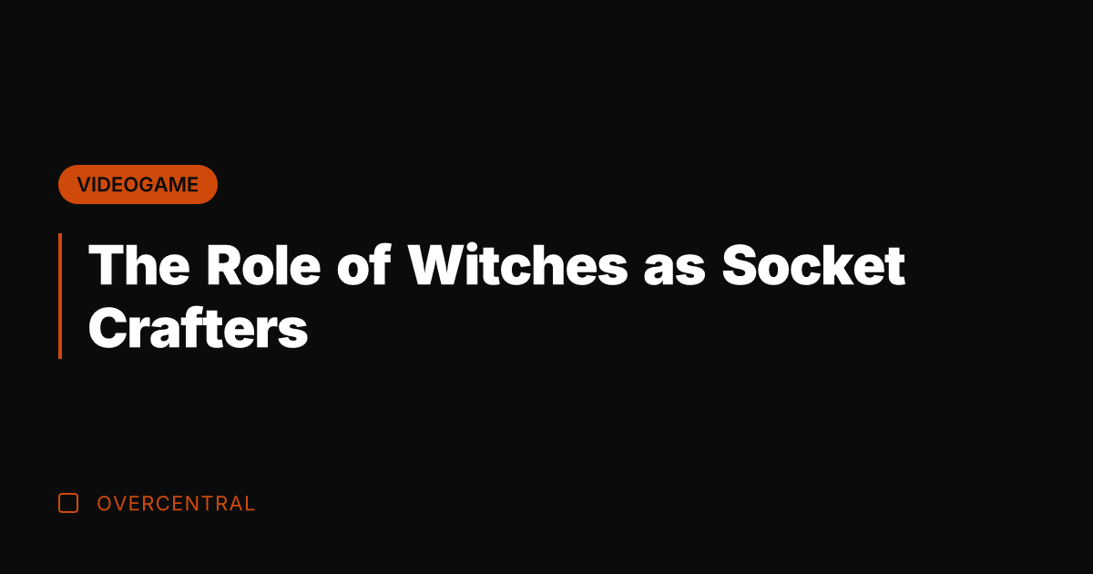The Role of Witches as Socket Crafters