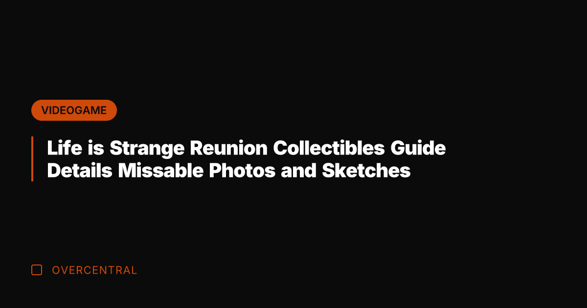 Life is Strange Reunion Collectibles Guide Details Missable Photos and Sketches