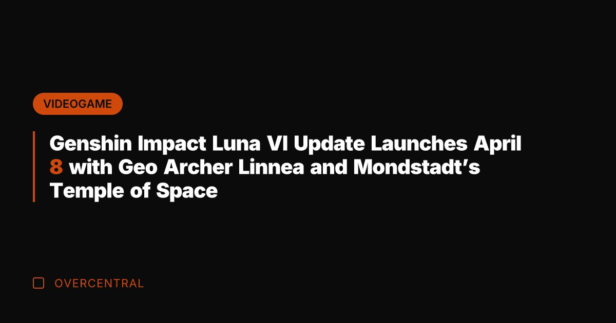 Genshin Impact Luna VI Update Launches April 8 with Geo Archer Linnea