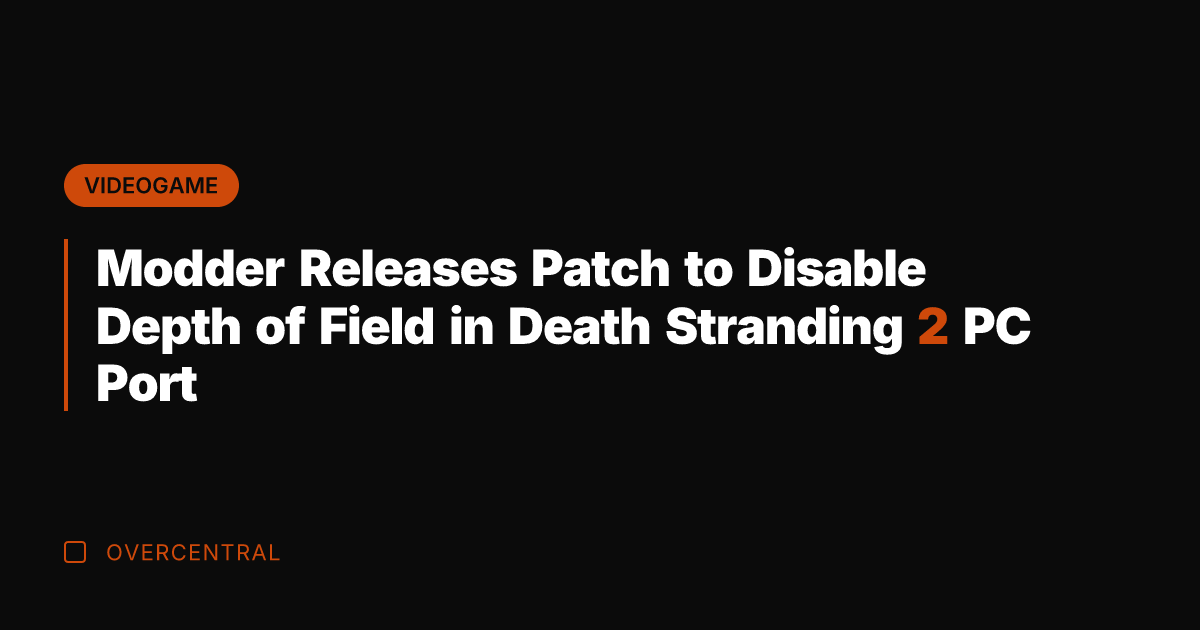 Modder Releases Patch to Disable Depth of Field in Death Stranding 2