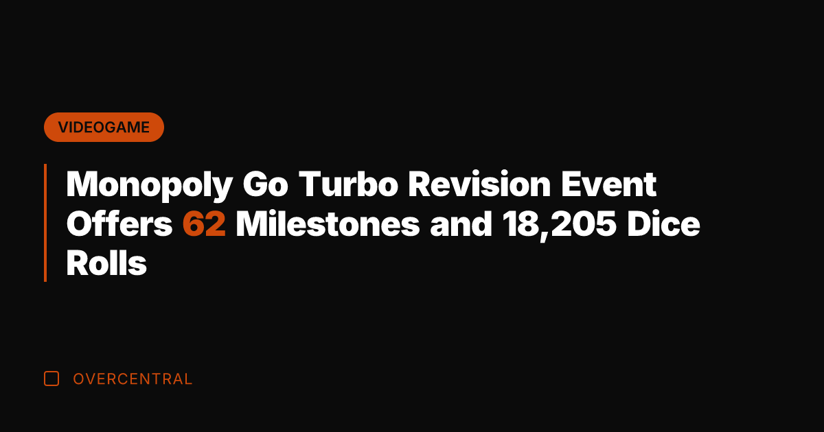 Monopoly Go Turbo Revision Event Offers 62 Milestones and 18,205 Dice Rolls