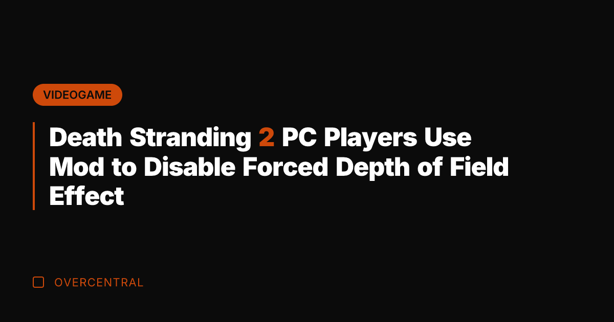 Death Stranding 2 PC Players Use Mod to Disable Forced Depth of