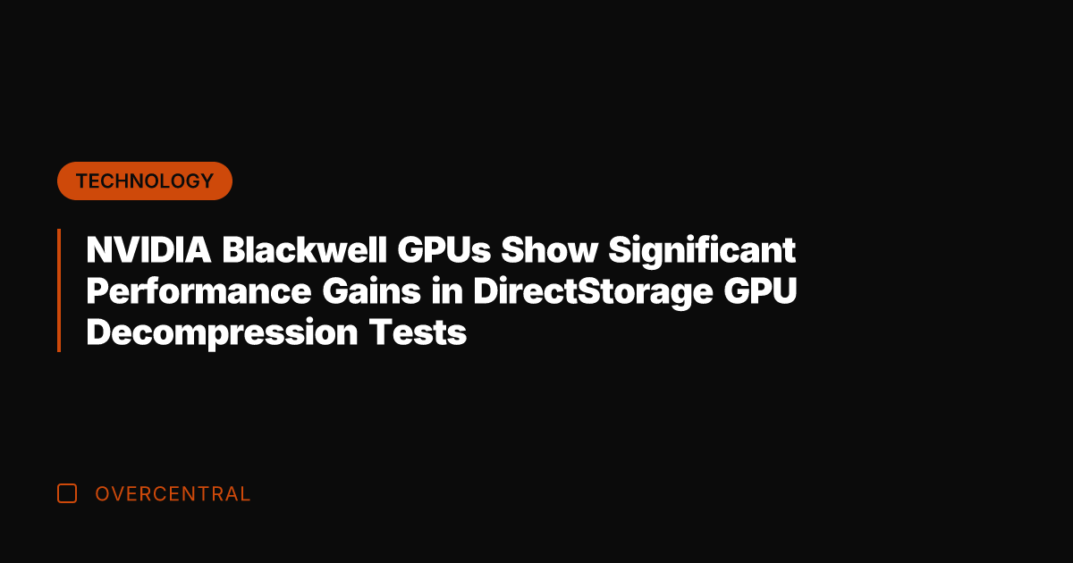 NVIDIA Blackwell GPUs Show Significant Performance Gains in DirectStorage GPU Decompression Tests