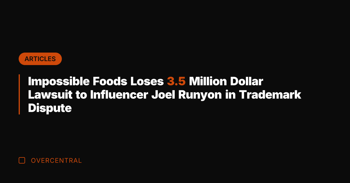 Impossible Foods Loses 3.5 Million Dollar Lawsuit to Influencer Joel Runyon in