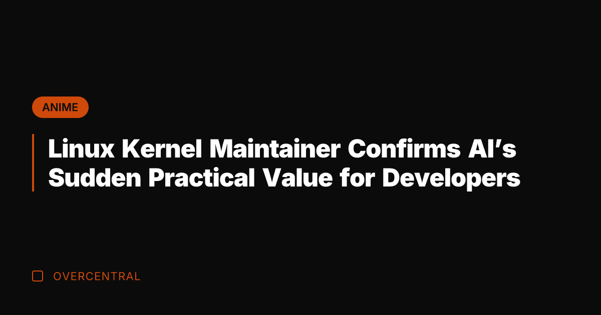 Linux Kernel Maintainer Confirms AI's Sudden Practical Value for Developers