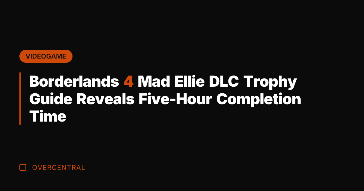Borderlands 4 Mad Ellie DLC Trophy Guide Reveals Five-Hour Completion Time