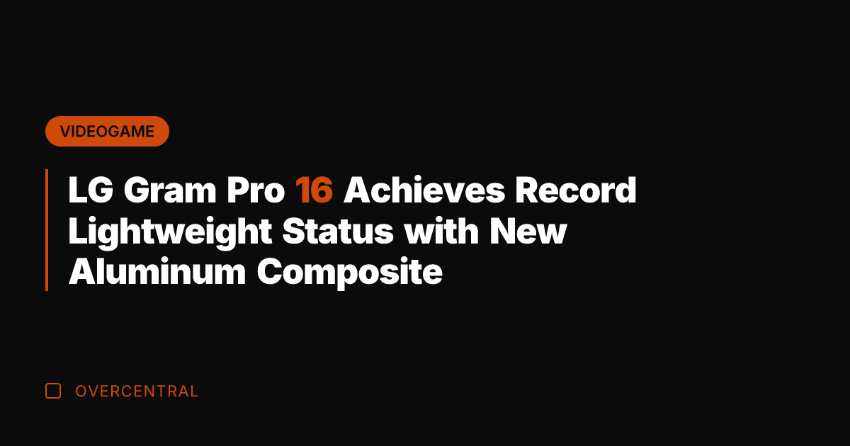 LG Gram Pro 16 Achieves Record Lightweight Status with New Aluminum Composite