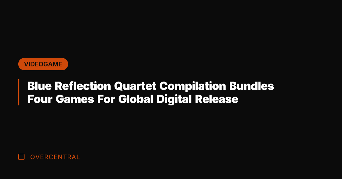 Blue Reflection Quartet Compilation Bundles Four Games For Global Digital Release