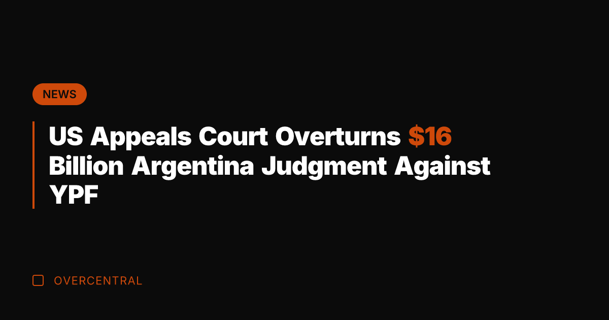 US Appeals Court Overturns  Billion Argentina Judgment Against YPF