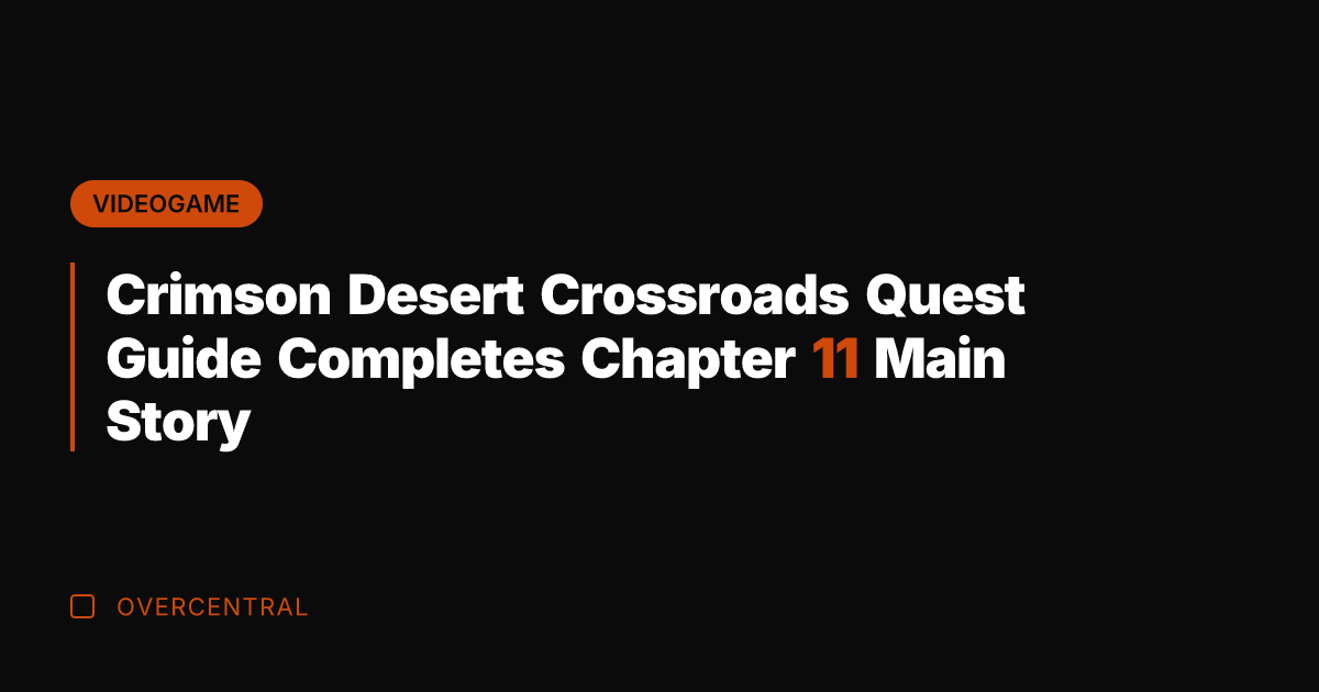 Crimson Desert Crossroads Quest Guide Completes Chapter 11 Main Story