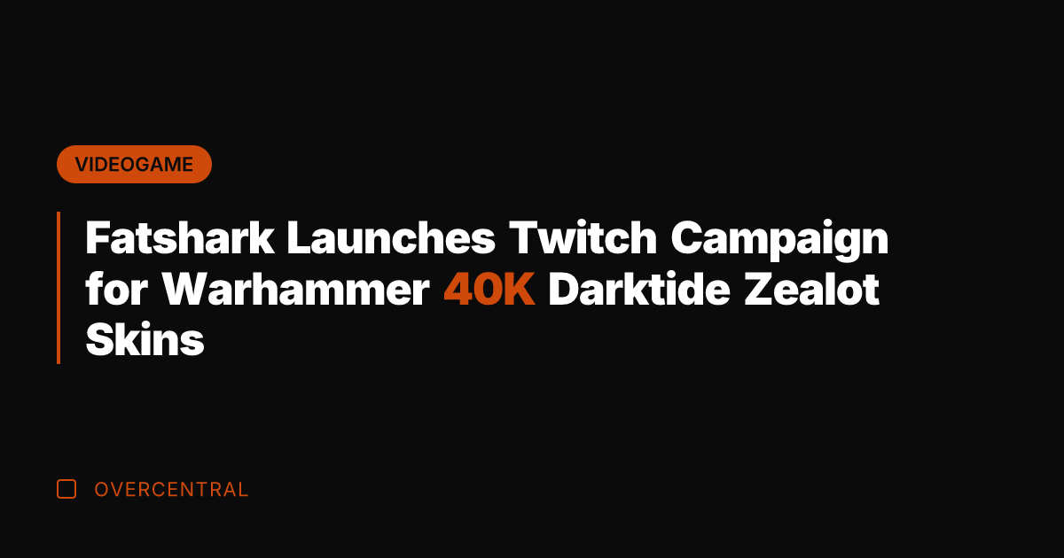 Fatshark Launches Twitch Campaign for Warhammer 40K Darktide Zealot Skins