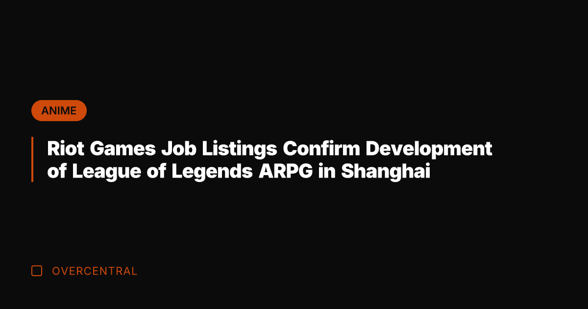 Riot Games Job Listings Confirm Development of League of Legends ARPG in