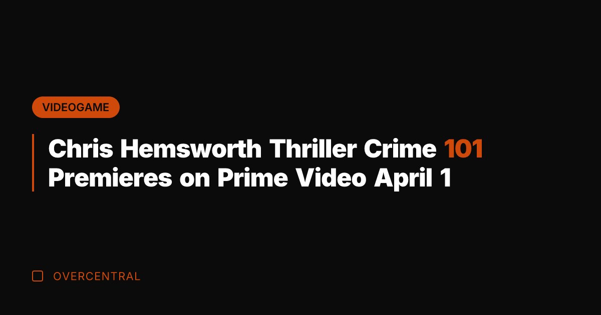 Chris Hemsworth Thriller Crime 101 Premieres on Prime Video April 1