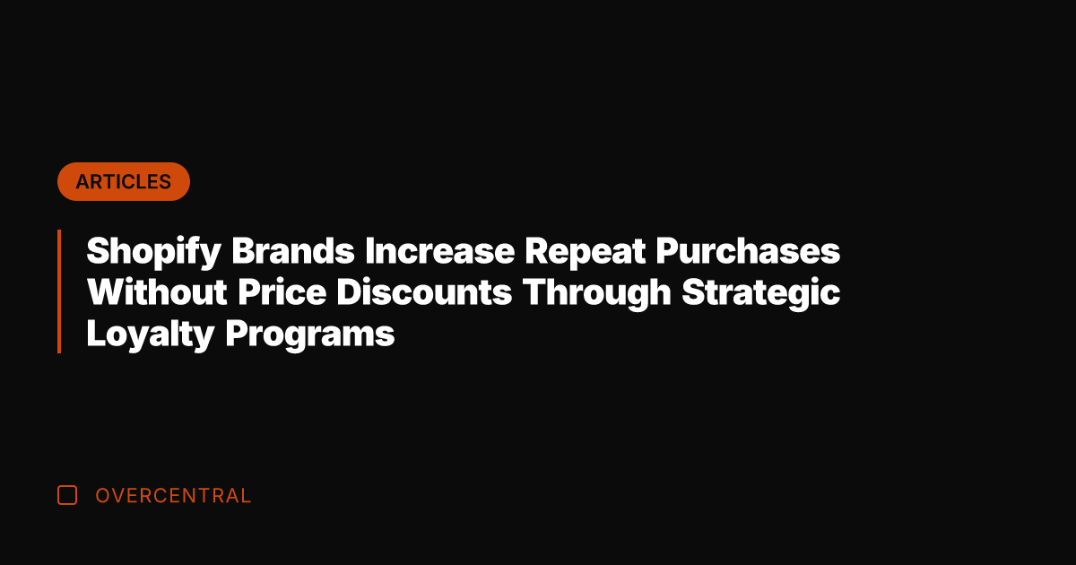 Shopify Brands Increase Repeat Purchases Without Price Discounts Through Strategic Loyalty Programs
