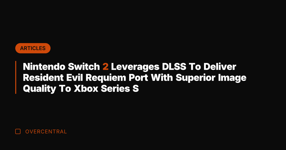 Nintendo Switch 2 Leverages DLSS To Deliver Resident Evil Requiem Port With