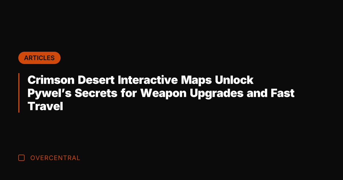 Crimson Desert Interactive Maps Unlock Pywel's Secrets for Weapon Upgrades and Fast
