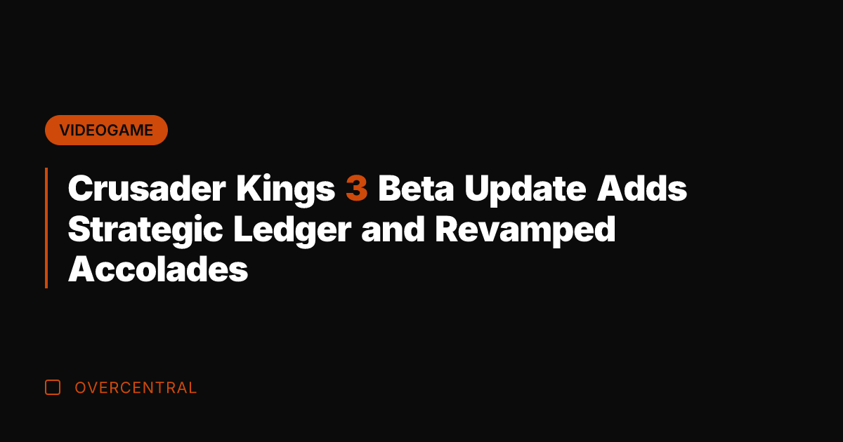Crusader Kings 3 Beta Update Adds Strategic Ledger and Revamped Accolades