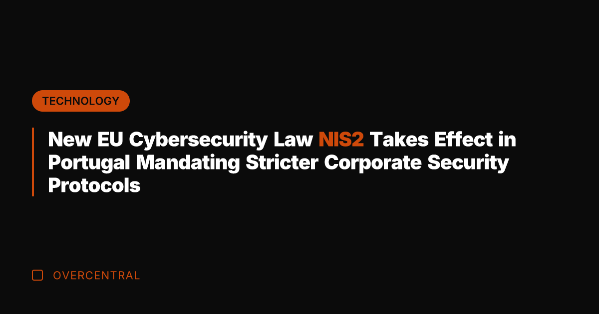 New EU Cybersecurity Law NIS2 Takes Effect in Portugal Mandating Stricter Corporate