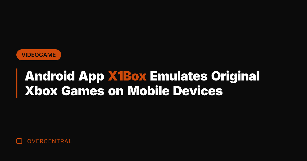 Android App X1Box Emulates Original Xbox Games on Mobile Devices