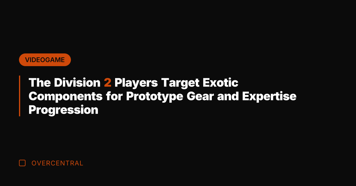 The Division 2 Players Target Exotic Components for Prototype Gear and Expertise