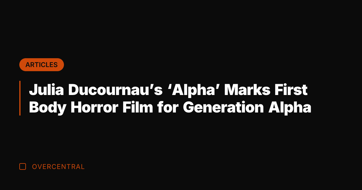 Julia Ducournau's 'Alpha' Marks First Body Horror Film for Generation Alpha